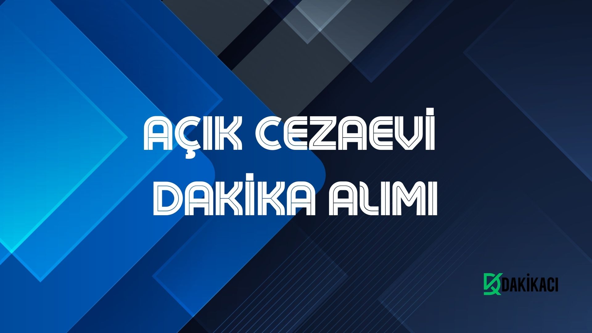 AÇIK CEZAEVİ DAKİKA ALIMI